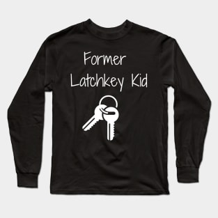 Former Latchkey Kid Long Sleeve T-Shirt